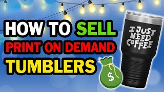 HOW TO SELL PRINT ON DEMAND TUMBLERS ON SHOPIFY