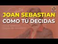 Joan Sebastian - Como Tú Decidas (Audio Oficial)