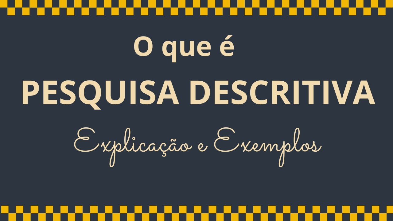 O que é uma PESQUISA DESCRITIVA? Explicações e Exemplos