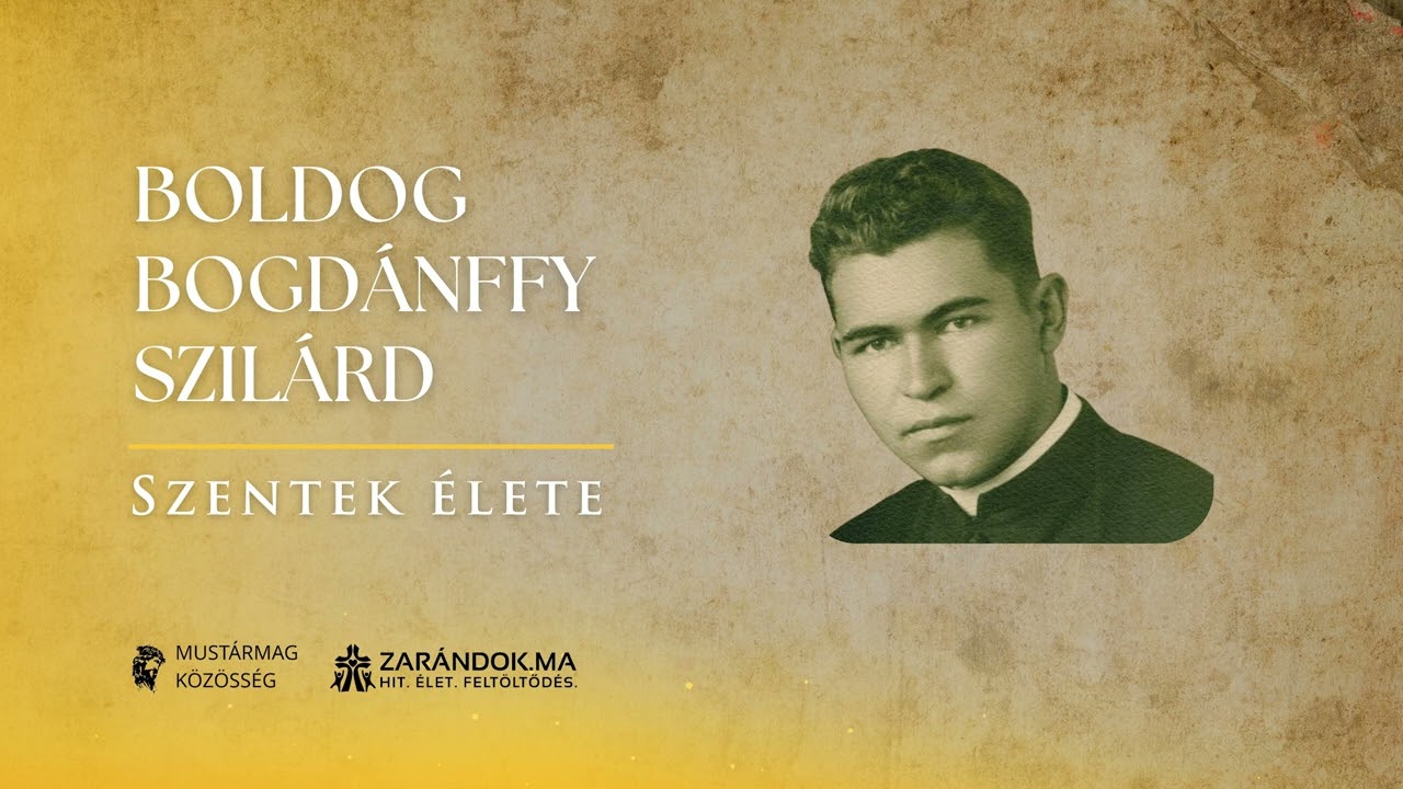 Boldog Bogdánffy Szilárd: A szelíd kitartás vértelen vértanúja – Szentek élete