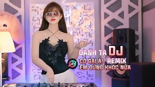 CÔ GÁI À EM ĐỪNG KHÓC NỮA -  OANH TẠ | DJ REMIX | Nhảy Cực Đẹp Nhạc Cực Cuốn  Hot Tiktok 2025