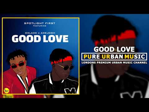 Spotlight First ft. Oxlade x Adejosh - Good Love | Pure Urban Music