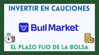 Como INVERTIR en CAUCIONES (Plazo Fijo de la Bolsa) desde Bull Market 