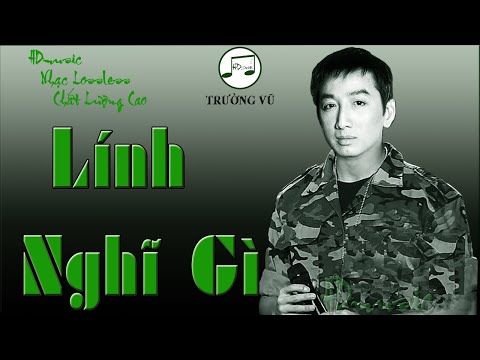 LÍNH NGHĨ GÌ - TRƯỜNG VŨ - HDMUSIC NHẠC LOSSLESS CHẤT LƯỢNG CAO - KHÔNG QUẢNG CÁO