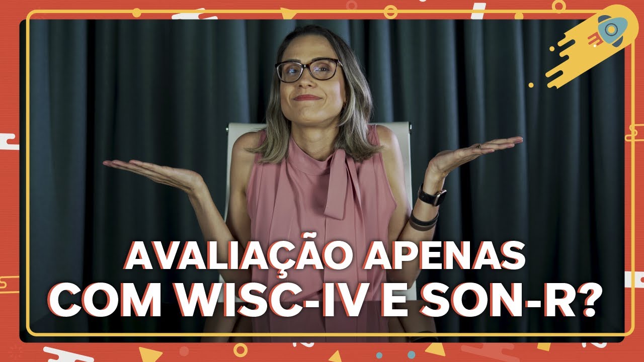 O que fazer quando o médico solicita a aplicação do WISC IV ou SON-R na avaliação neuropsicológica?