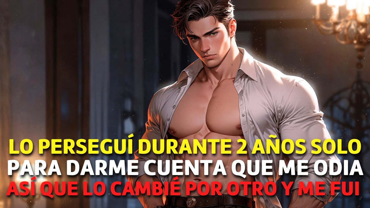 Lo Perseguí Durante 2 Años Sólo para Descubrir que me ODIABA Así que Tuve que Irme a...