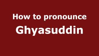 How to pronounce Ghyasuddin