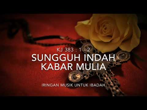 IRINGAN MUSIK UNTUK IBADAH - KJ 383 SUNGGUH INDAH KABAR MULIA