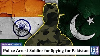 Police Arrest Soldier for Spying for Pakistan