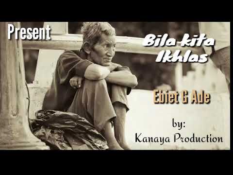 Bila kita ikhlas - Ebiet G Ade with lirik