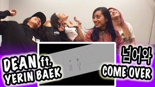 [KPOP REACTION] DEAN -- COME OVER 넘어와 FT. YERIN BAEK 백예린