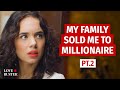 MY FAMILY SOLD ME TO MILLIONAIRE Pt. 2 | @LoveBuster_