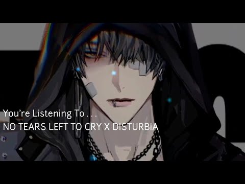 No tears left to cry X Disturbia | Nightcore male version