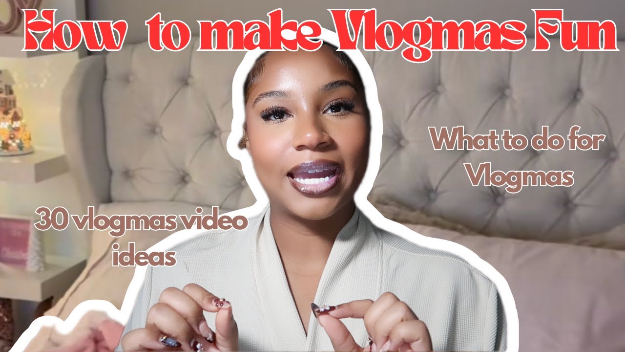 30 VLOGMAS YOUTUBE VIDEO IDEAS TO START VLOGMAS, VIDEOS THAT WILL MAKE YOUR CHANNEL POP MCKINLEE