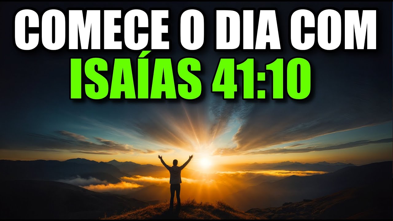 ORAÇÃO DA MANHÃ ISAÍAS 41:10 | NÃO TENHA MEDO! CONFIE na PROMESSA DE DEUS