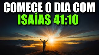 ORAÇÃO DA MANHÃ ISAÍAS 41:10 | NÃO TENHA MEDO! CONFIE na PROMESSA DE DEUS