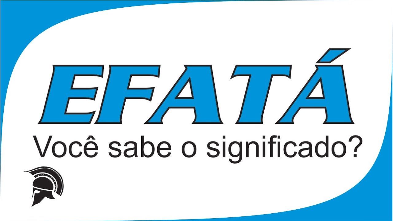 EFATÁ - Você sabe o significado?