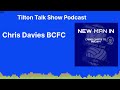 Chris Davies BCFC | Tilton Talk Show Podcast