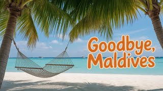 Goodbye to Paradise: Last Day in Maldives