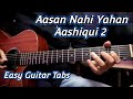 Aasan Nahi Yahan(Arijit Singh) - Aashiqui 2 | Easy Guitar Tabs Lesson