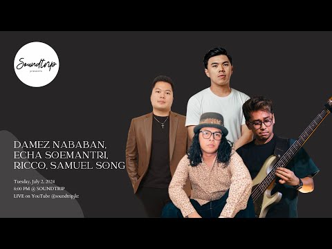[SOUNDTRIP] DAMEZ NABABAN, ECHA SOEMANTRI, RICCO, SAMUEL SONG