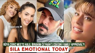 Rüya Coric Meets Halil İbrahim Ceyhan’s Cousin! Family Approval?!Sıla Türkoğlu Emotional Today