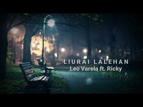 LIRIK LIURAI LALEHAN - ( OFICIAL LIRIK) Leo Varela ft. Ricky