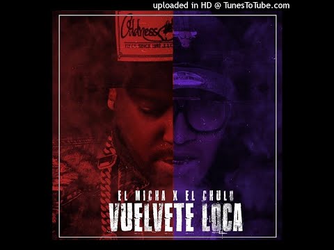 El Chulo Ft El Micha - Vuelvete Loca