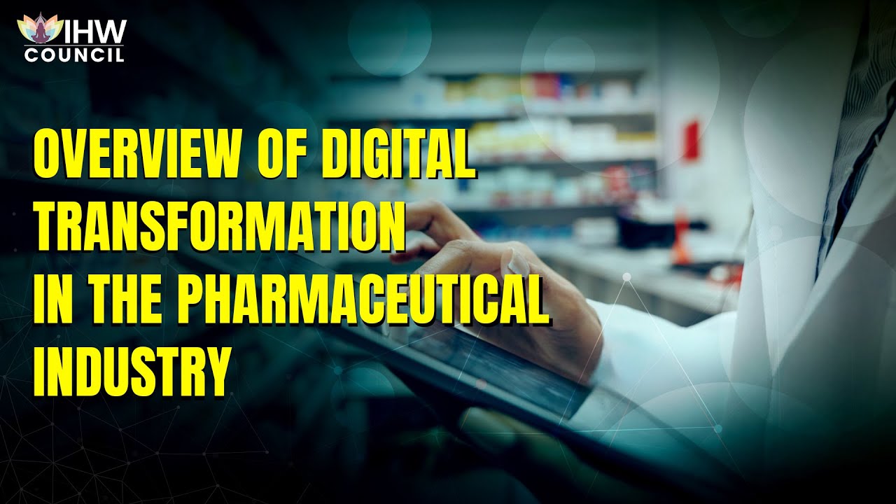 Overview of Digital Transformation in the Pharmaceutical Industry | IHW Council