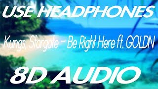 Kungs, Stargate - Be Right Here ft. GOLDN (8D AUDIO)