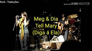 Meg &amp; Dia - Tell Mary Live (Legendado/Tradução)