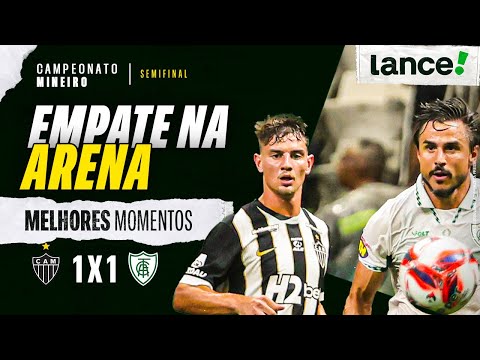 ATLÉTICO-MG 1 X 1 AMÉRICA-MG | CAMPEONATO MINEIRO | SEMIFINAL | MELHORES MOMENTOS