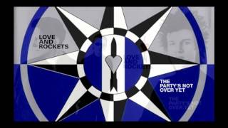 Love And Rockets - The Party&#39;s Not Over Yet