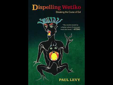 Ego Mind Parasites, Dispelling Wetiko: Breaking the Curse of Evil: Paul Levy