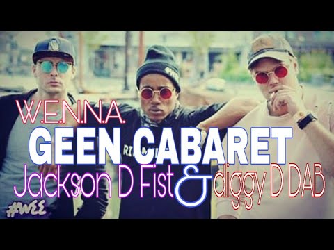 W.E.N.N.A. Geen Cabaret ft Jackson D Fist & diggy D DAB