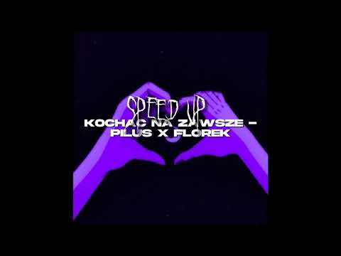 KOCHAĆ NA ZAWSZE - Piluś x florek | Speed Up