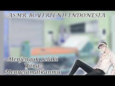 [ASMR Boyfriend Indonesia] Menjenguk Lelaki Yg Suka Padamu [Boyfriend Roleplay]