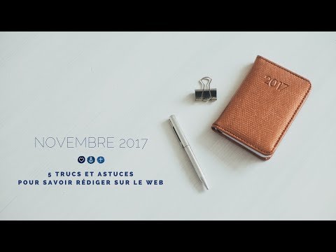 Novembre 2017 - 5 trucs et astuces pour savoir rédiger sur le web