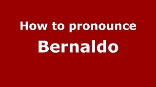 How to pronounce Bernaldo