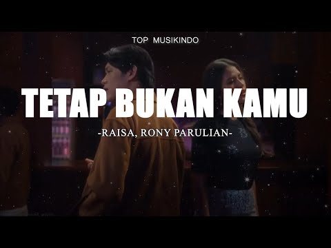 Raisa, Rony Parulian - Tetap Bukan Kamu (Lirik) || Kita Usahakan Rumah Itu, Kasih Aba Aba