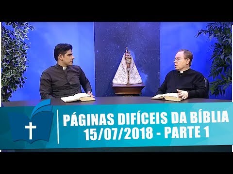 Páginas Difíceis da Bíblia - 15/07/18 -  Parte 1