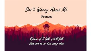 Don&#39;t Worry About Me - Frances Lyrics + Vietsub