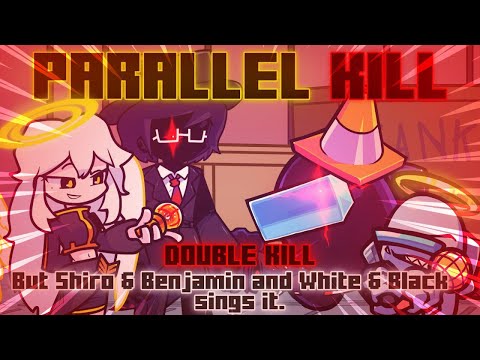 Parallel Kill / Double Kill but Shiro & Benjamin and White & Black sings it. [FNF Cover]