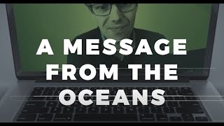 A message from the oceans - There is only one ocean and it brings us all together