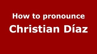 How to pronounce Christian Díaz
