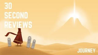 30 SECOND REVIEWS: Journey