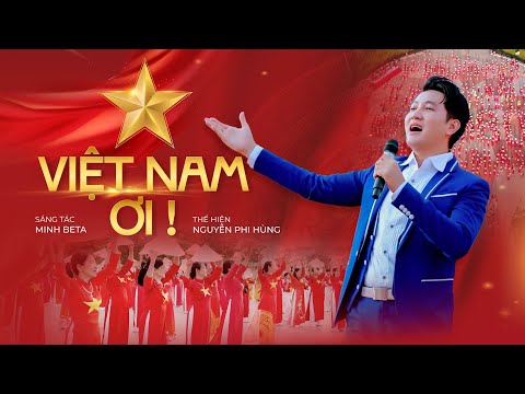 🔥Chào Mừng Quốc Khánh 2/9 | VIỆT NAM ƠI - NGUYỄN PHI HÙNG | MV OFFICIAL