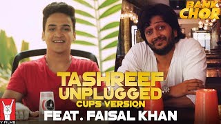 Tashreef Unplugged (Cups Version) | Feat. Faisal Khan | Bank Chor