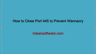How to Close Port 445 to Prevent Wannacry