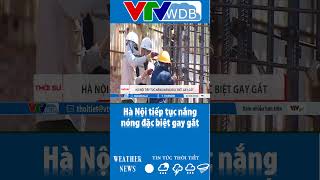 Hà Nội tiếp tục nắng nóng đặc biệt gay gắt | VTVWDB